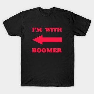 I‘m with boomer - Baby Boomer meme - baby boomers - Gen Z T-Shirt